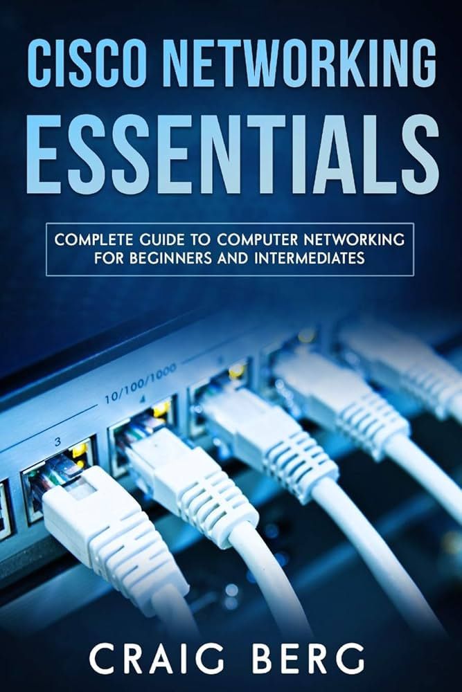 Ebook for Cisco Networking Essentials: Complete Guide To Computer Networking For Beginners And Intermediates