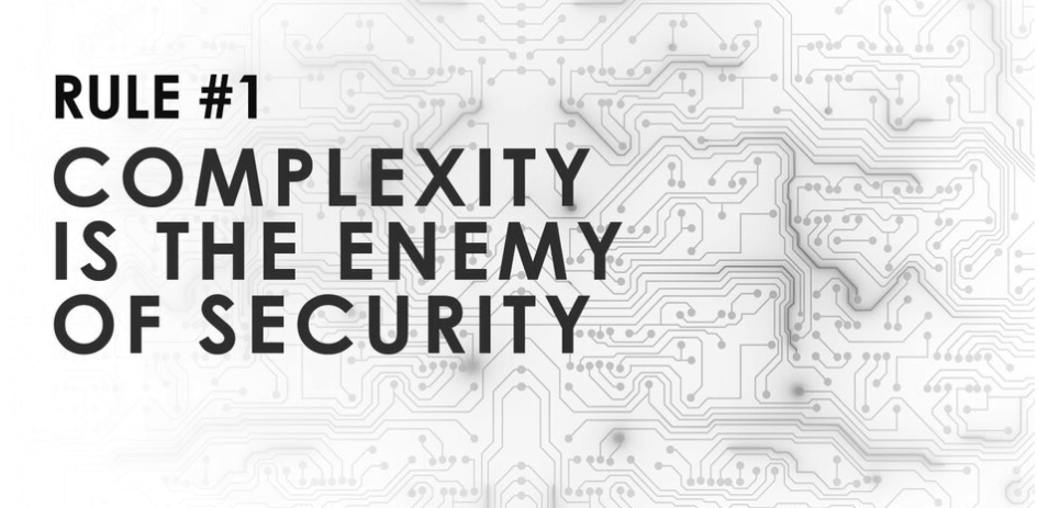 Complexity is the enemy of  security.