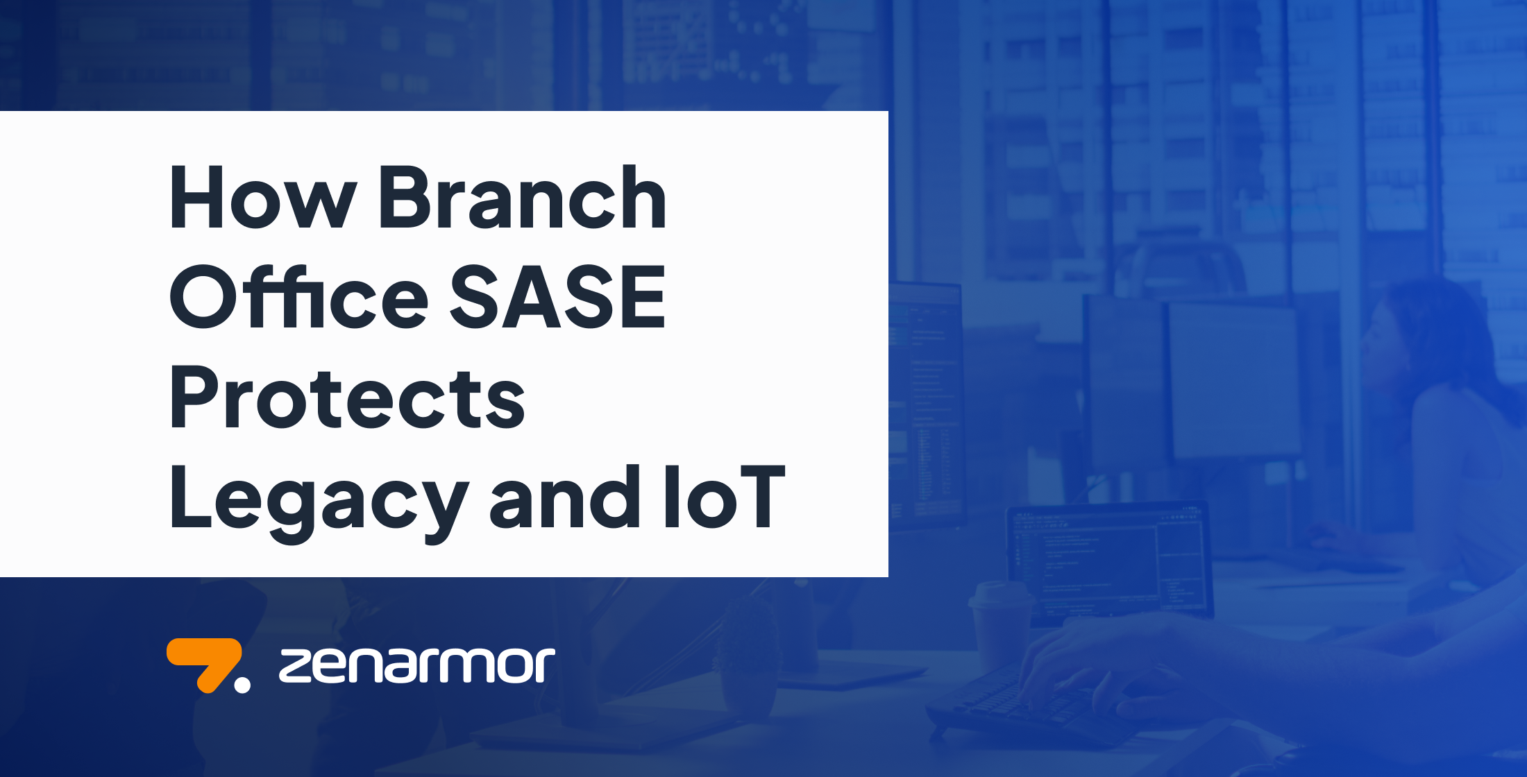 How Branch Office SASE Protects Legacy and IoT