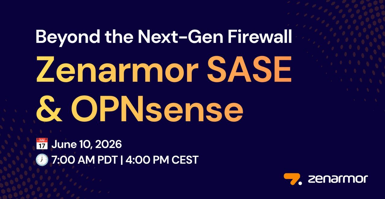 Beyond the Next-Gen Firewall: Zenarmor SASE & OPNsense
